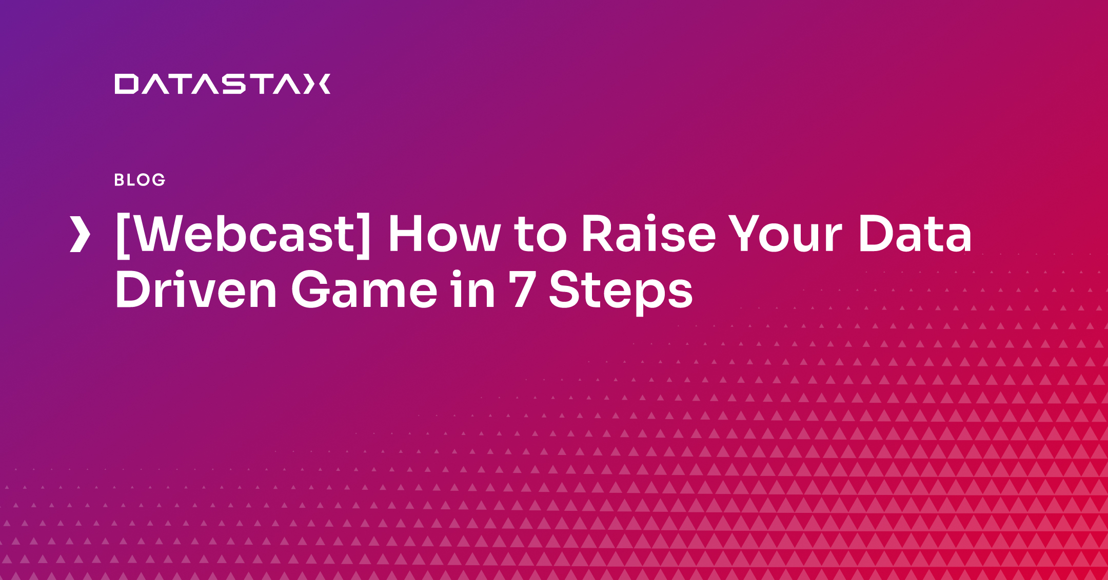 [Webcast] How to Raise Your Data Driven Game in 7 Steps  | Datastax