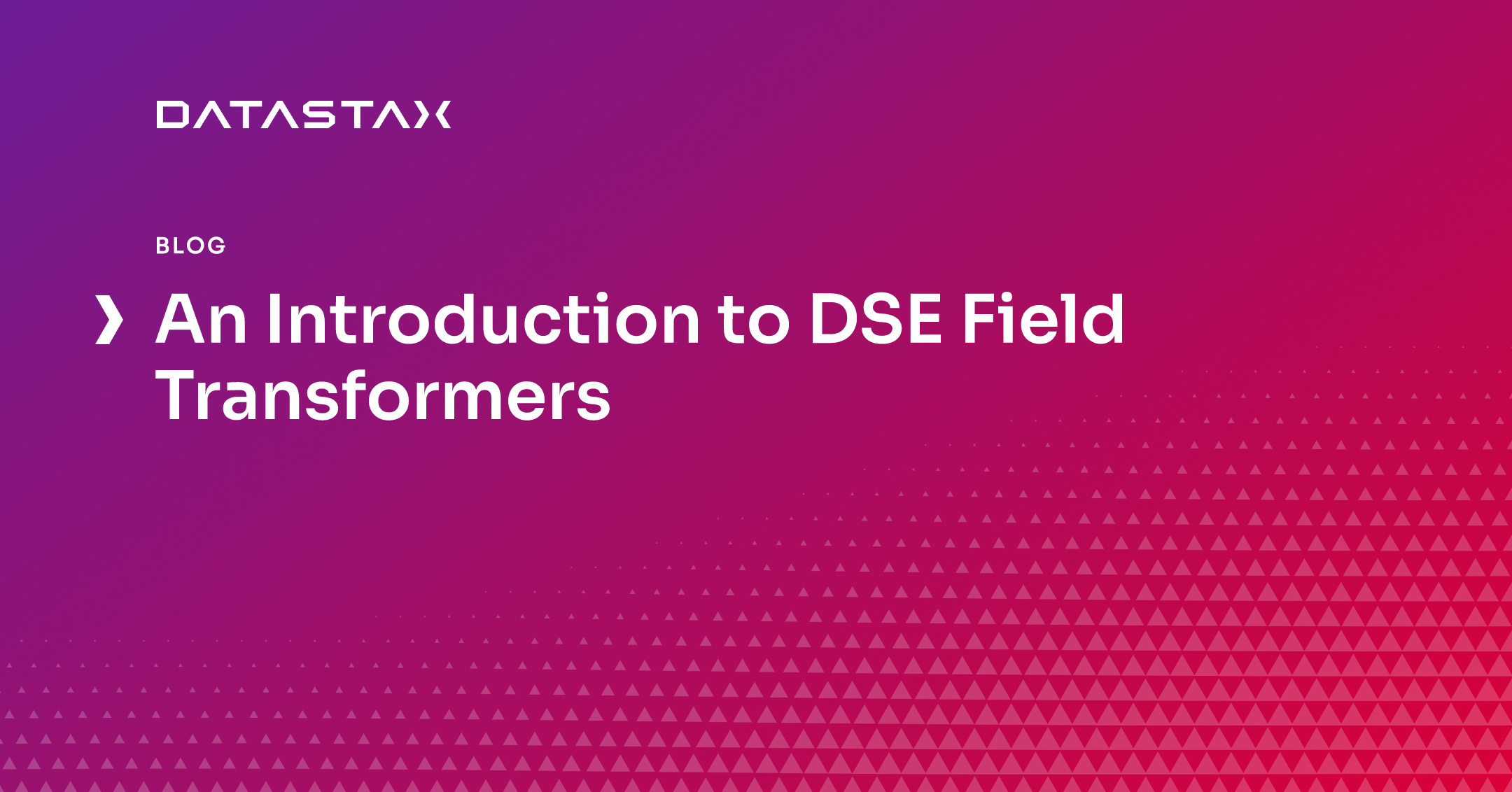 An Introduction to DSE Field Transformers | Datastax