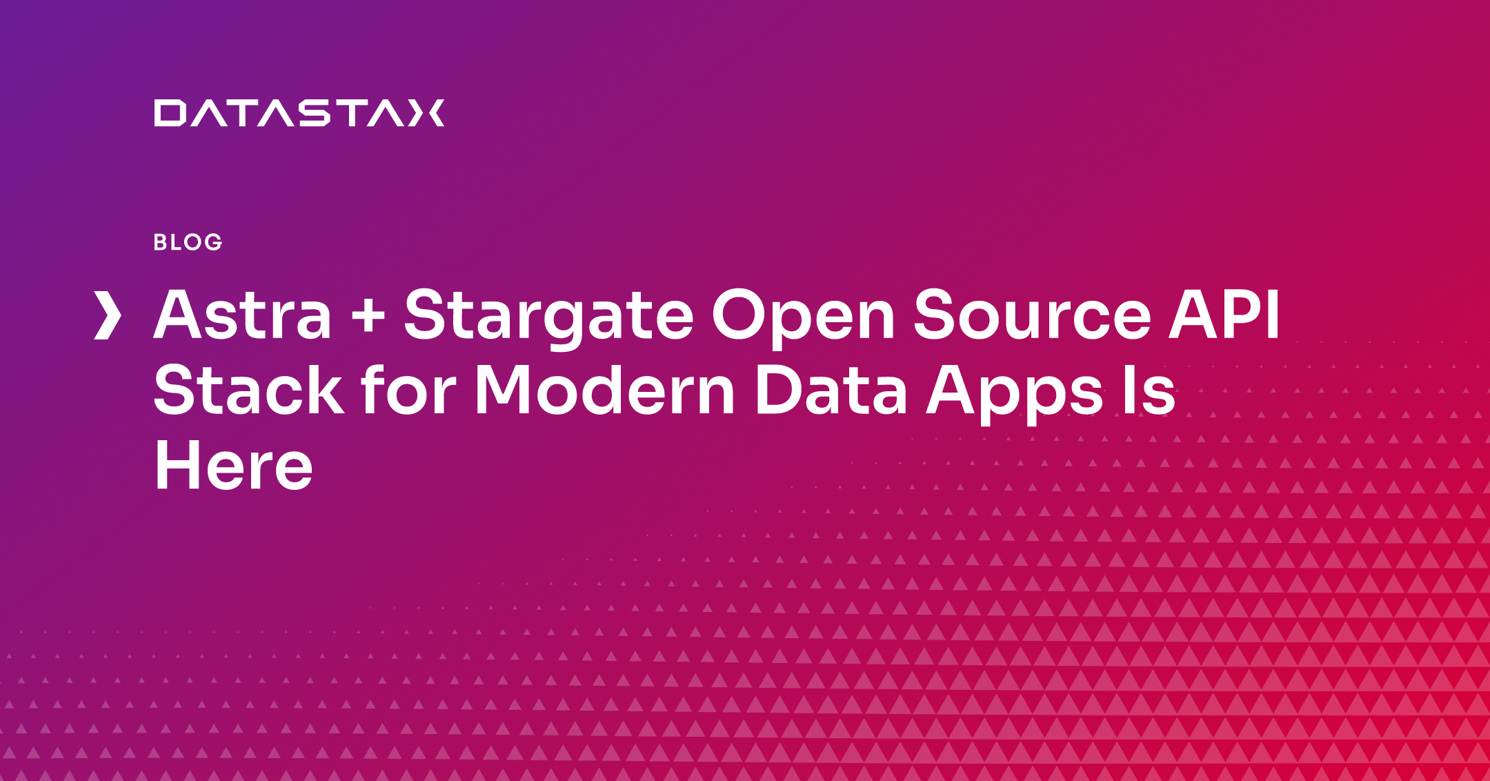 Astra + Stargate Open Source API Stack for Modern Data Apps Is Here