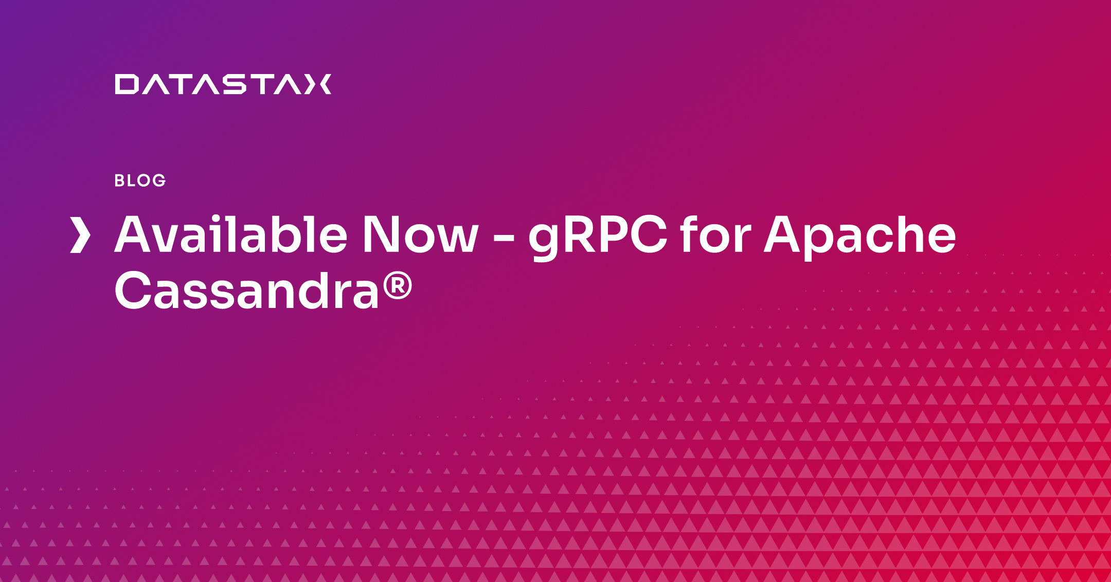 Available Now - gRPC for Apache Cassandra® | Datastax