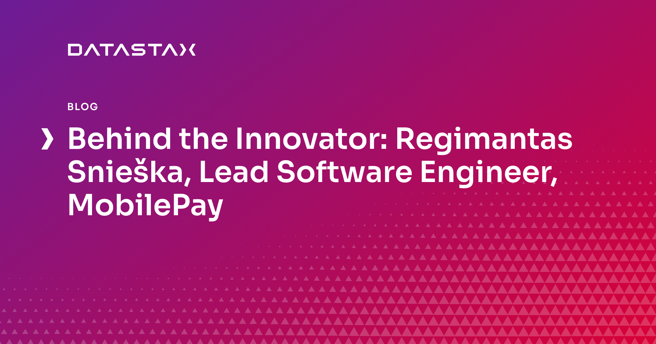 Behind the Innovator: Regimantas Snieška, Lead Software Engineer, MobilePay | Datastax