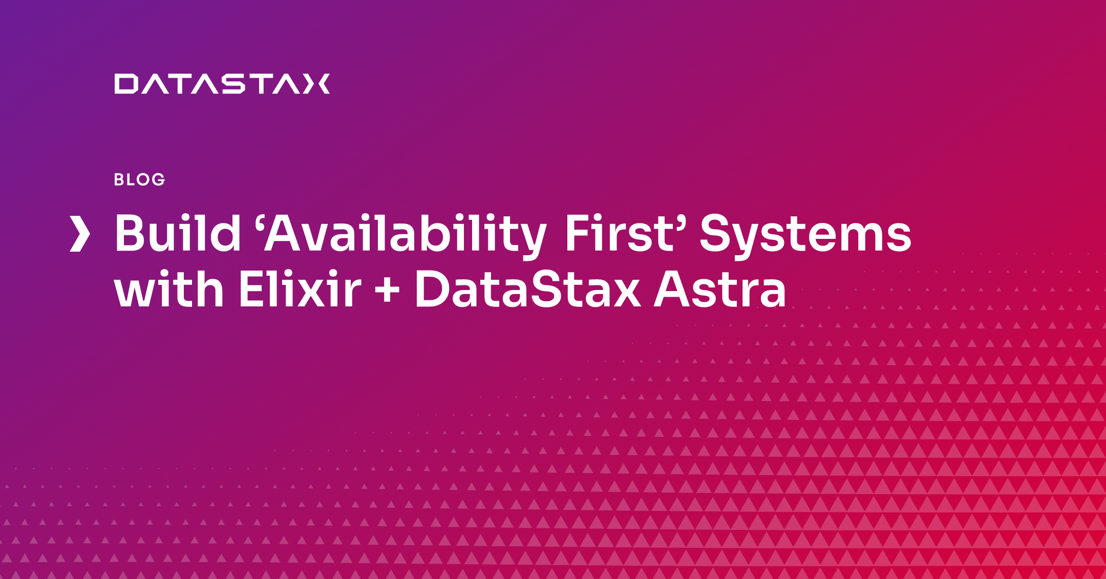 Build ‘Availability First’ Systems with Elixir + DataStax Astra | Datastax