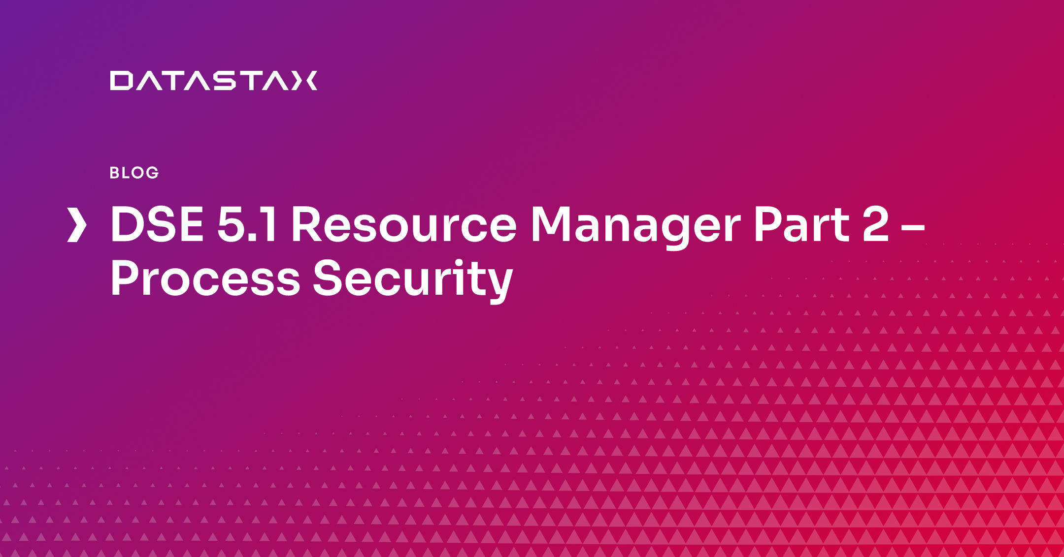 DSE 5.1 Resource Manager Part 2 – Process Security | Datastax