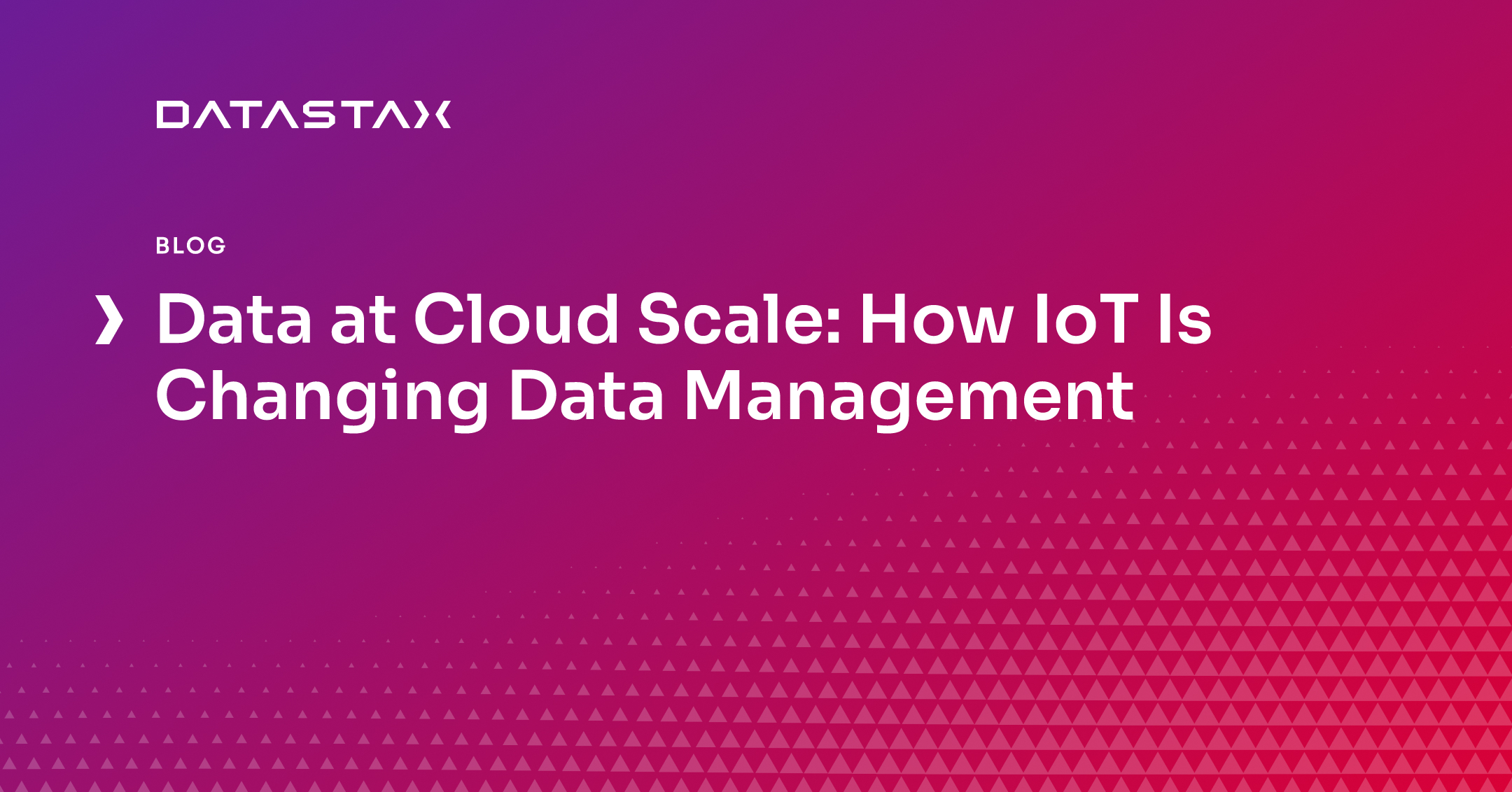 Data at Cloud Scale: How IoT Is Changing Data Management | DataStax