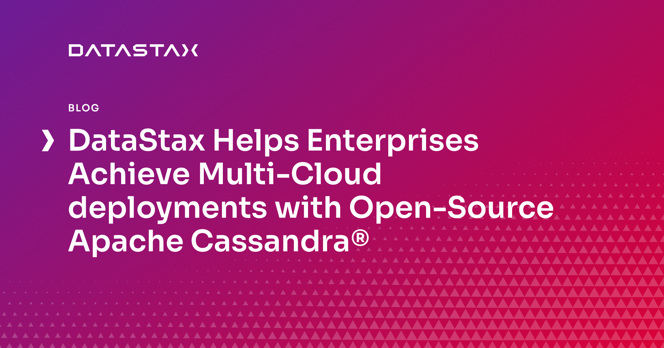 DataStax Helps Enterprises Achieve Multi-Cloud deployments with Open-Source Apache Cassandra® | Datastax