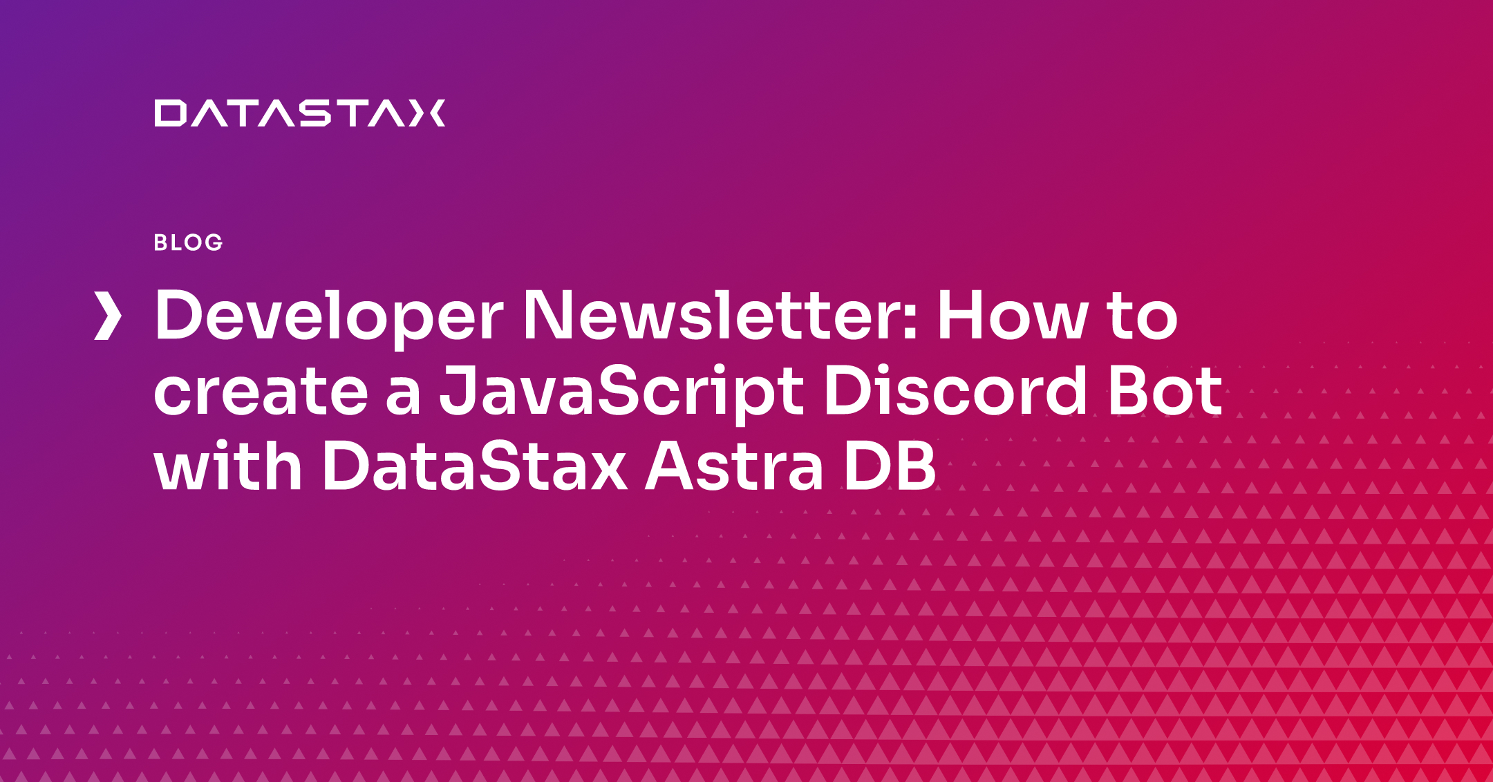 Developer Newsletter: How to create a JavaScript Discord Bot with DataStax Astra DB | Datastax