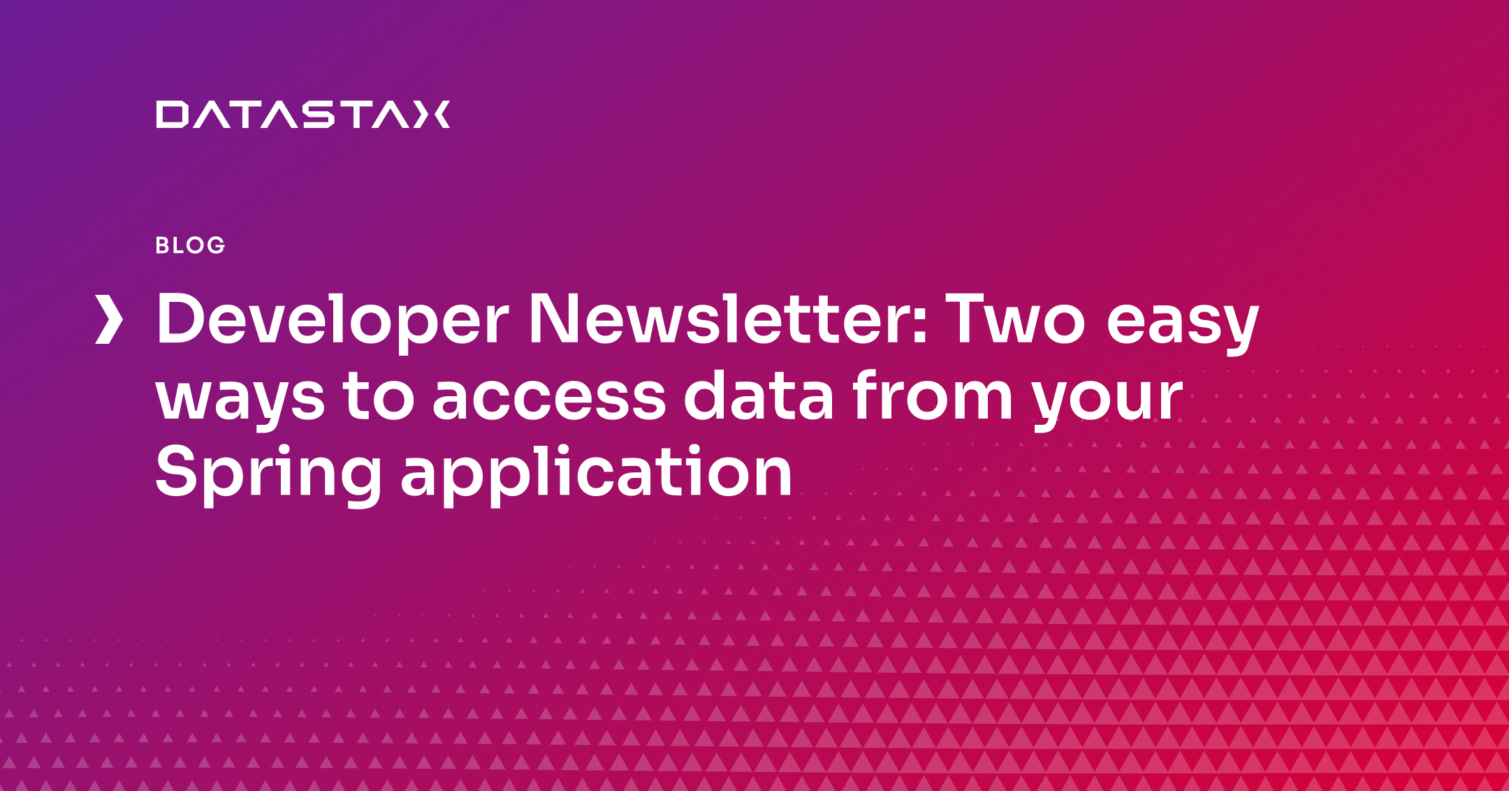 Developer Newsletter: Two easy ways to access data from your Spring application | Datastax