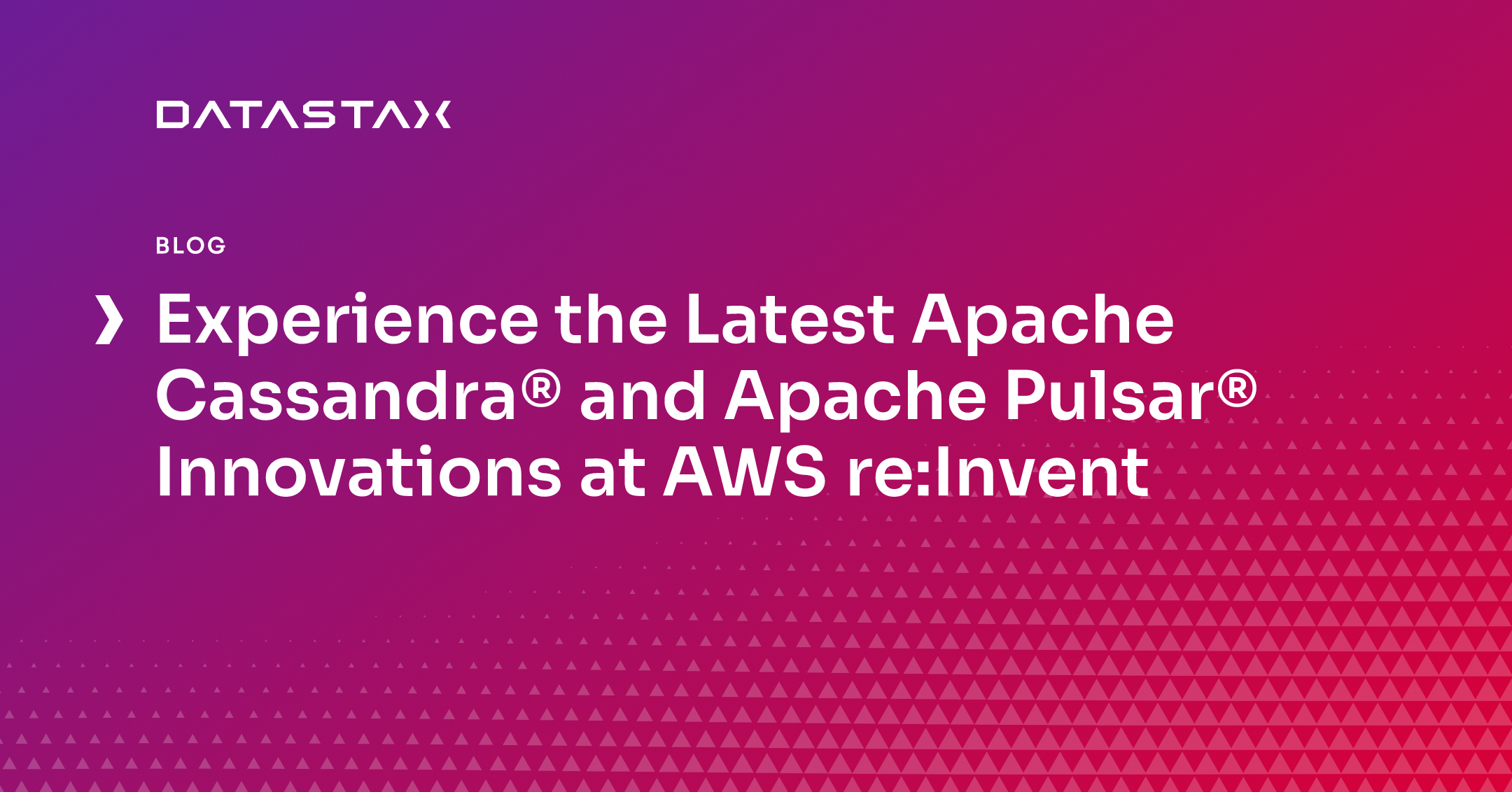 Experience the Latest Apache Cassandra® and Apache Pulsar® Innovations at AWS re:Invent | Datastax