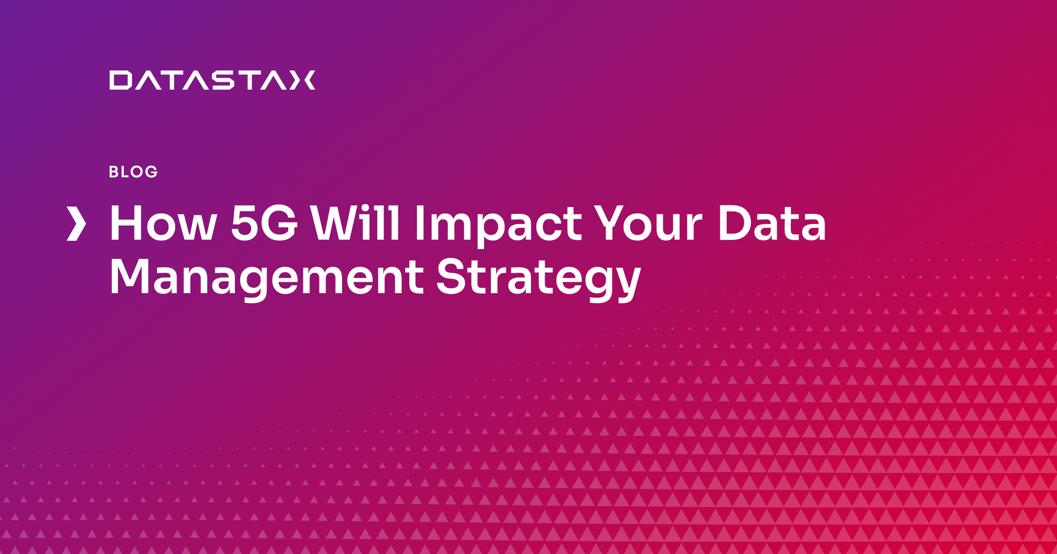 How 5G Will Impact Your Data Management Strategy | Datastax