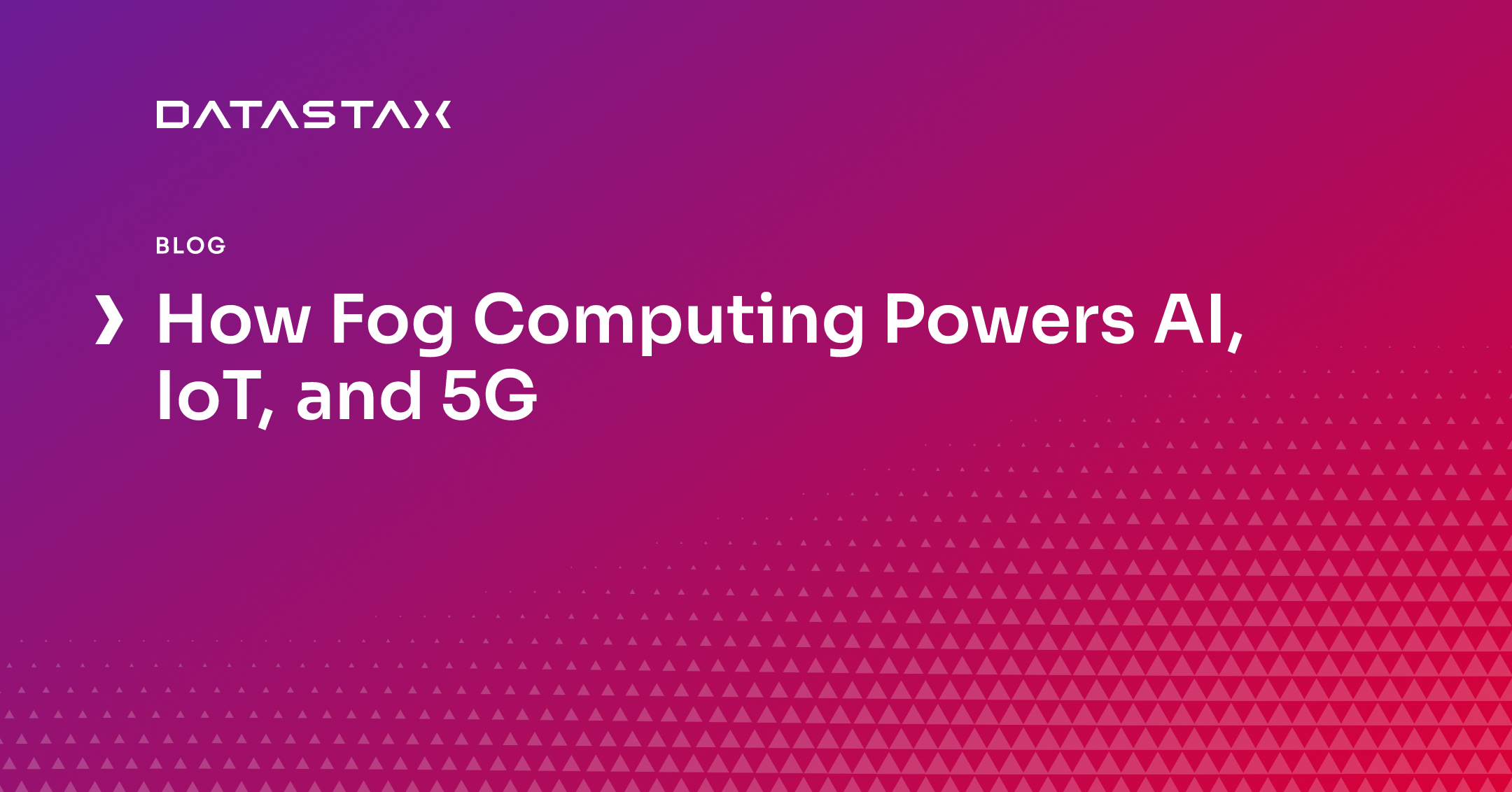 How Fog Computing Powers AI, IoT, and 5G | Datastax