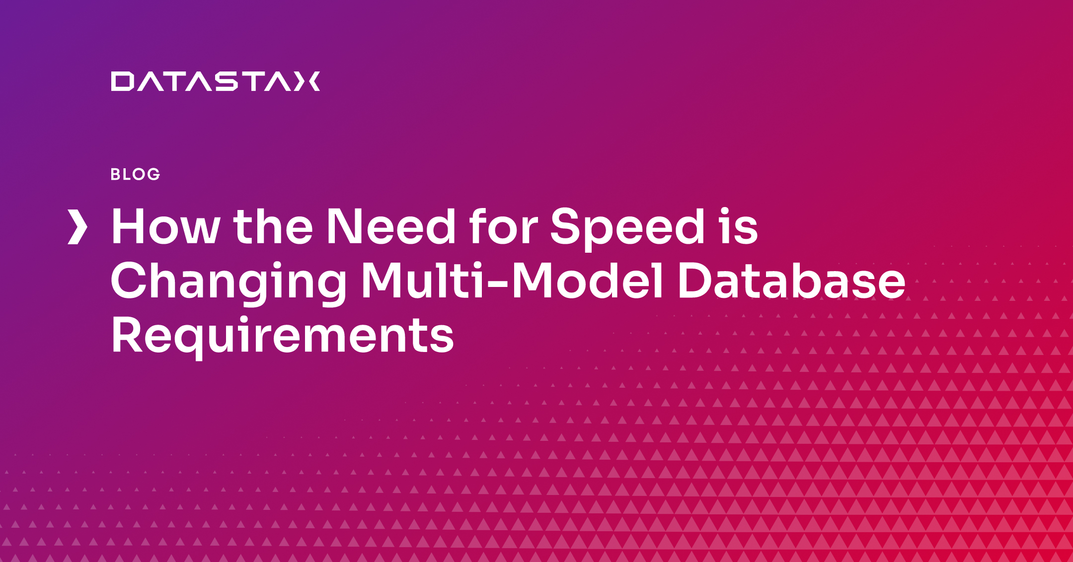 How the Need for Speed is Changing Multi-Model Database Requirements | DataStax