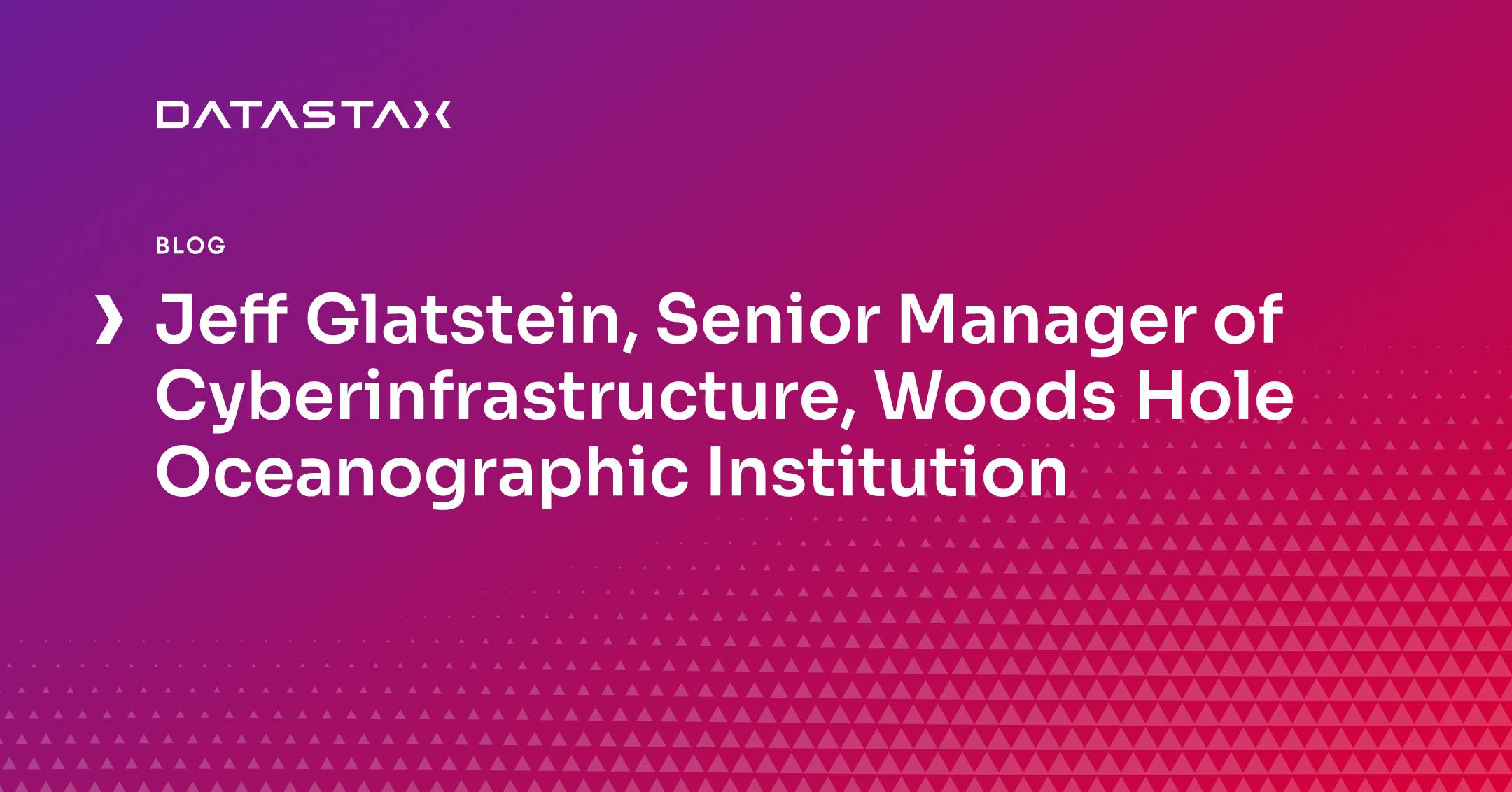 Jeff Glatstein, Senior Manager of Cyberinfrastructure, Woods Hole Oceanographic Institution | DataStax