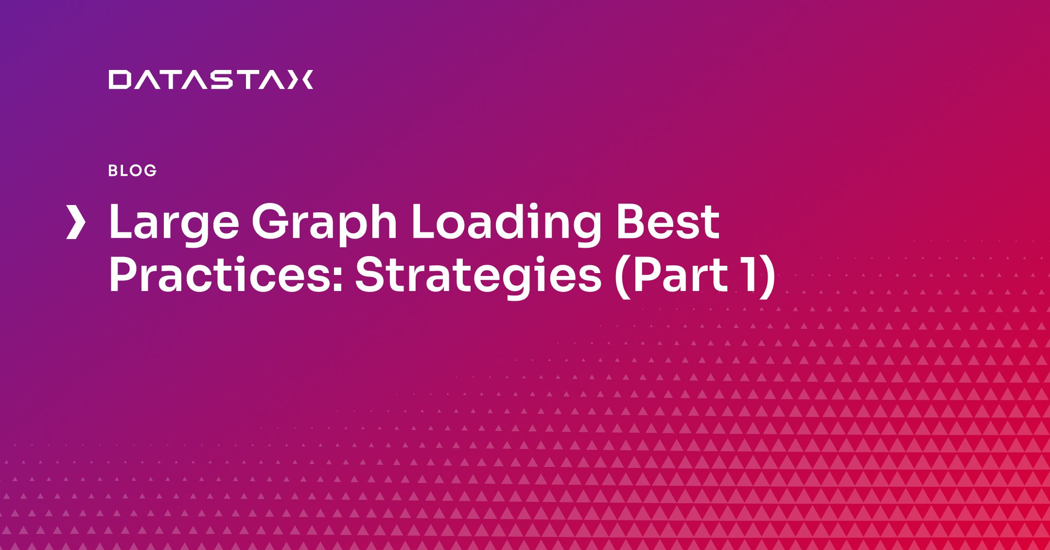 Large Graph Loading Best Practices: Strategies (Part 1) | Datastax