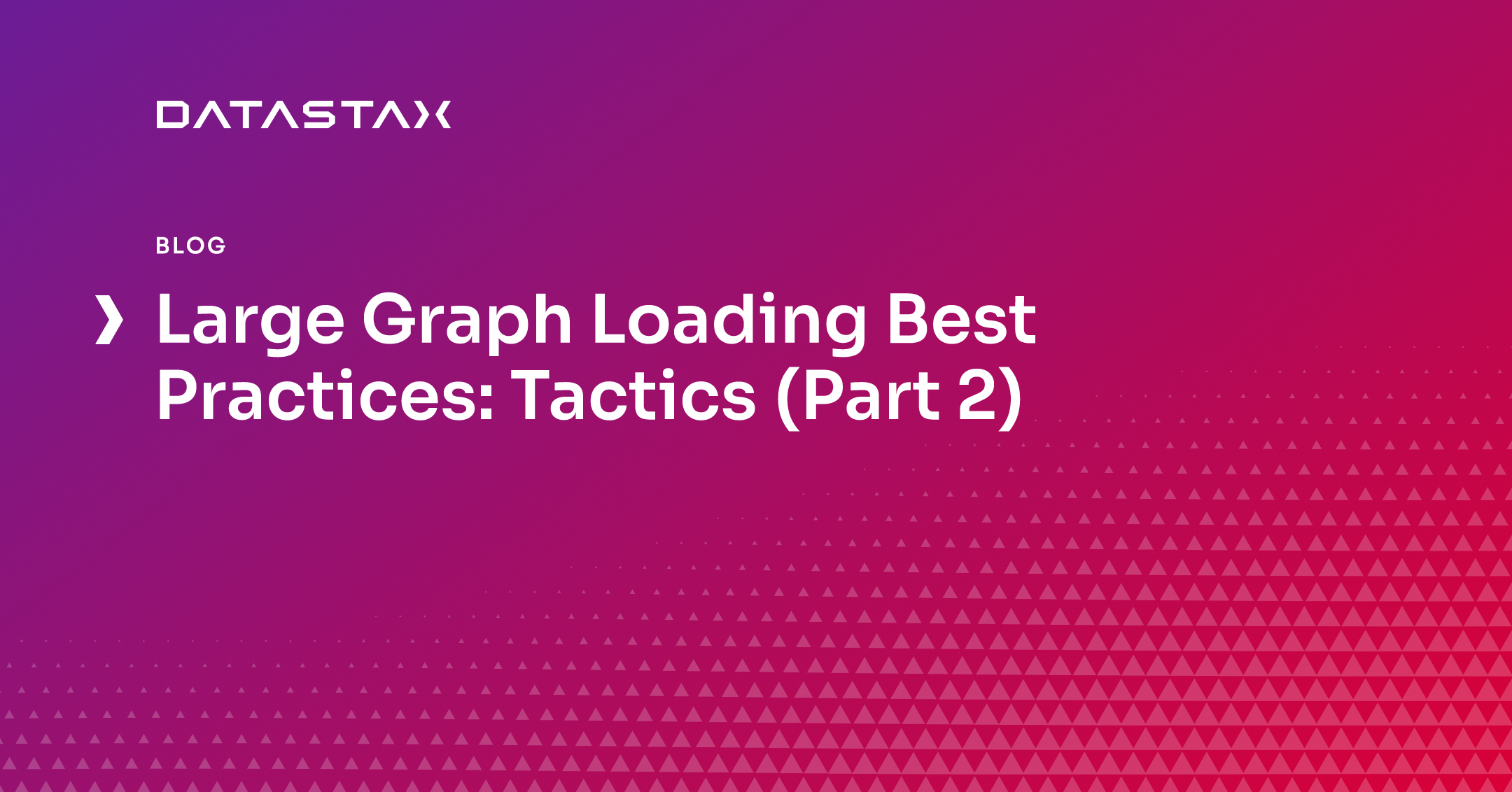 Large Graph Loading Best Practices: Tactics (Part 2) | Datastax