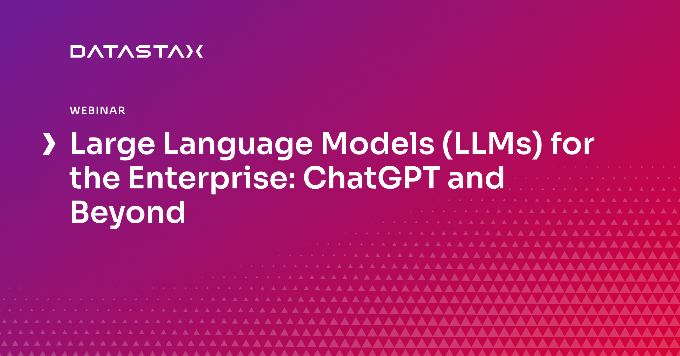 Large Language Models (LLMs) for the Enterprise: ChatGPT and Beyond