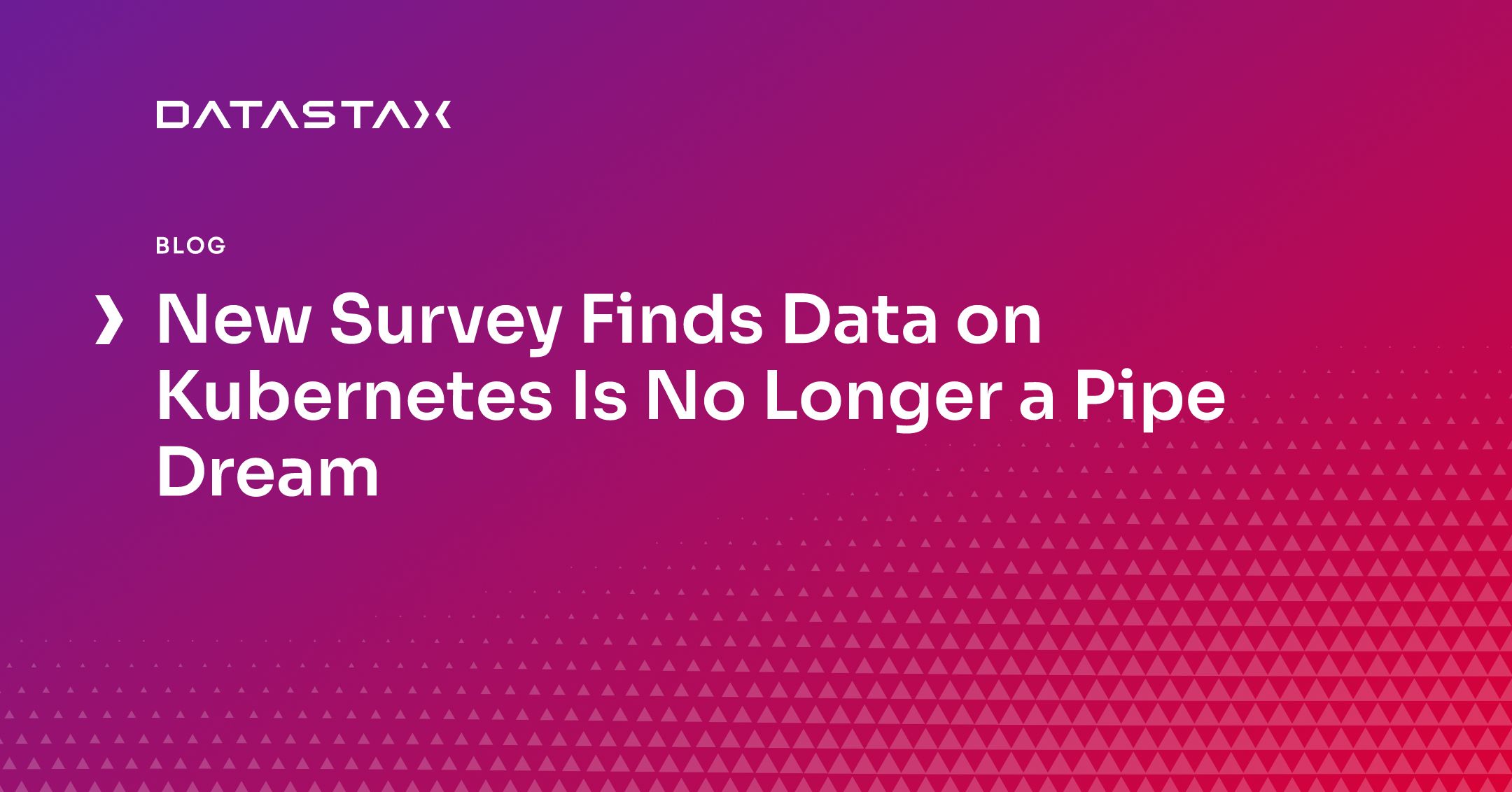 New Survey Finds Data on Kubernetes Is No Longer a Pipe Dream | Datastax