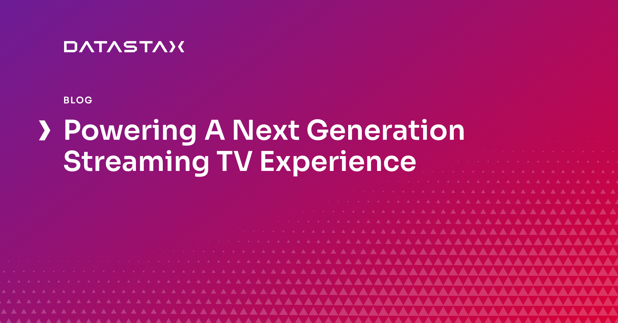 Powering A Next Generation Streaming TV Experience | Datastax