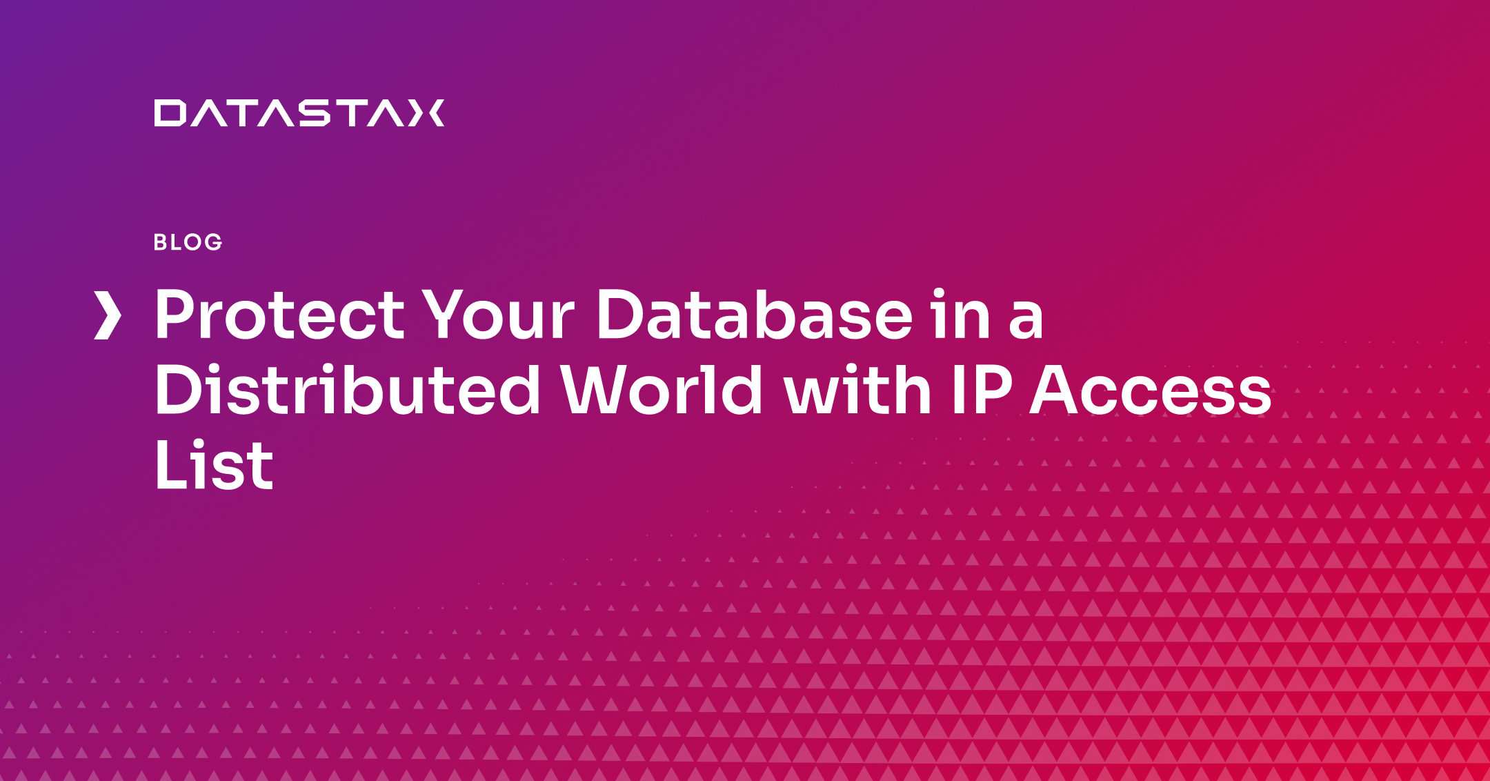 Protect Your Database in a Distributed World with IP Access List | Datastax