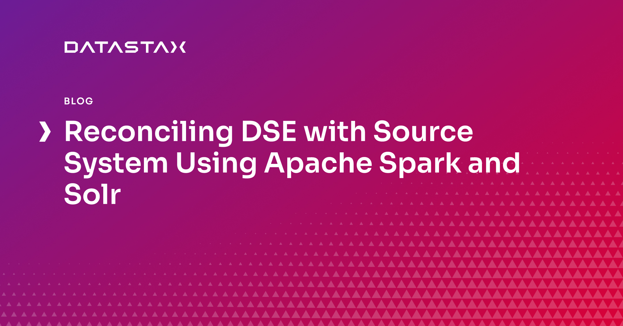 Reconciling DSE with Source System Using Apache Spark and Solr | Datastax