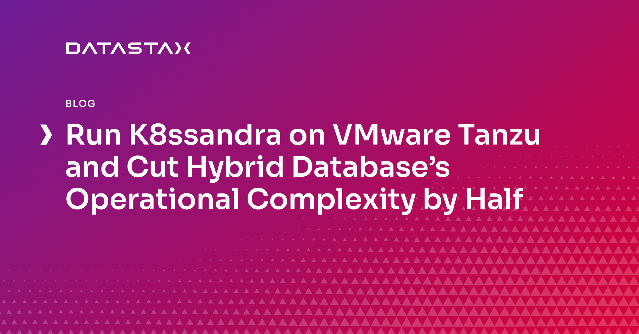 Run K8ssandra on VMware Tanzu and Cut Hybrid Database’s Operational Complexity by Half | Datastax