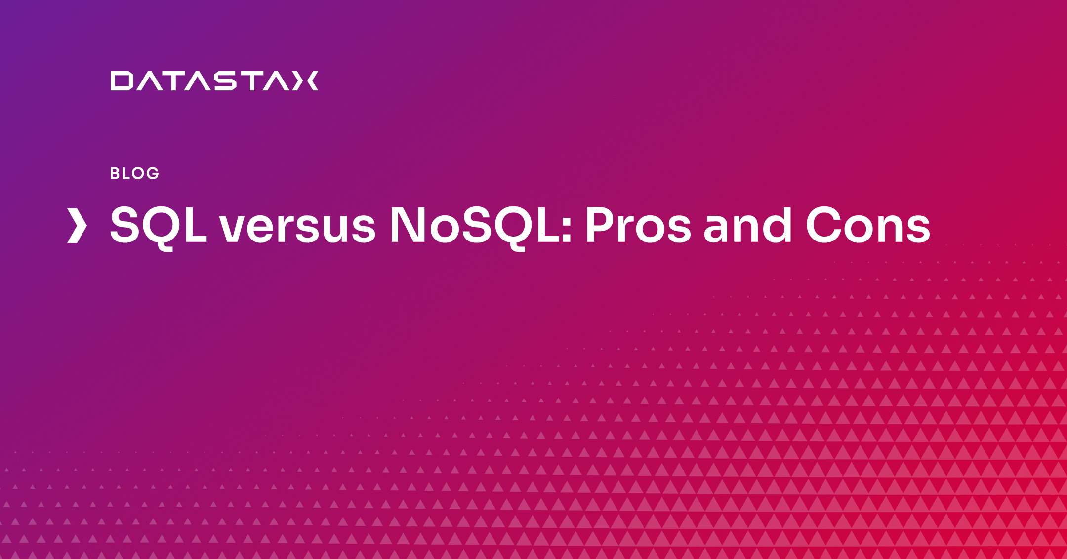 SQL versus NoSQL: Pros and Cons | Datastax