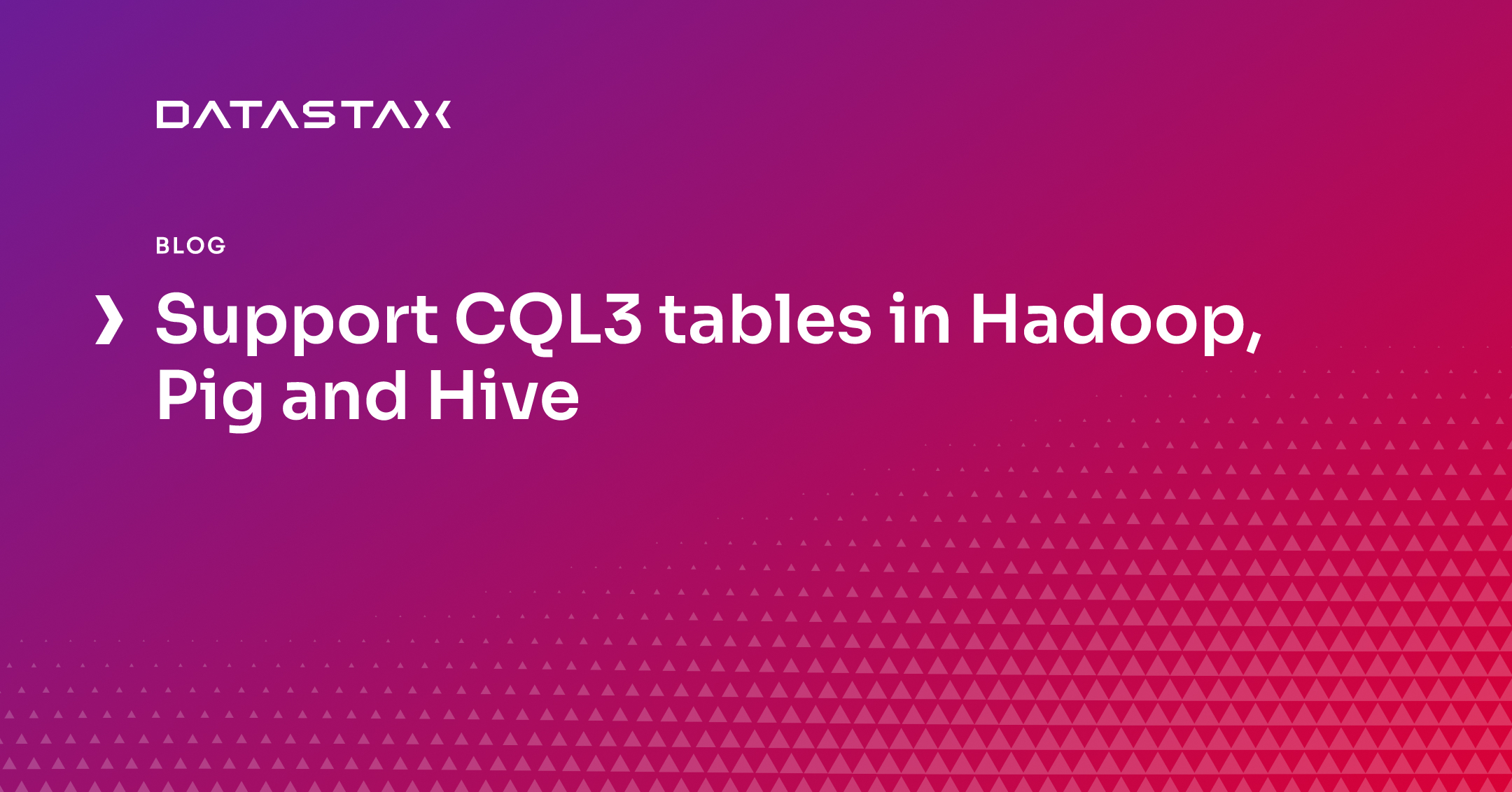 Support CQL3 tables in Hadoop, Pig and Hive | Datastax