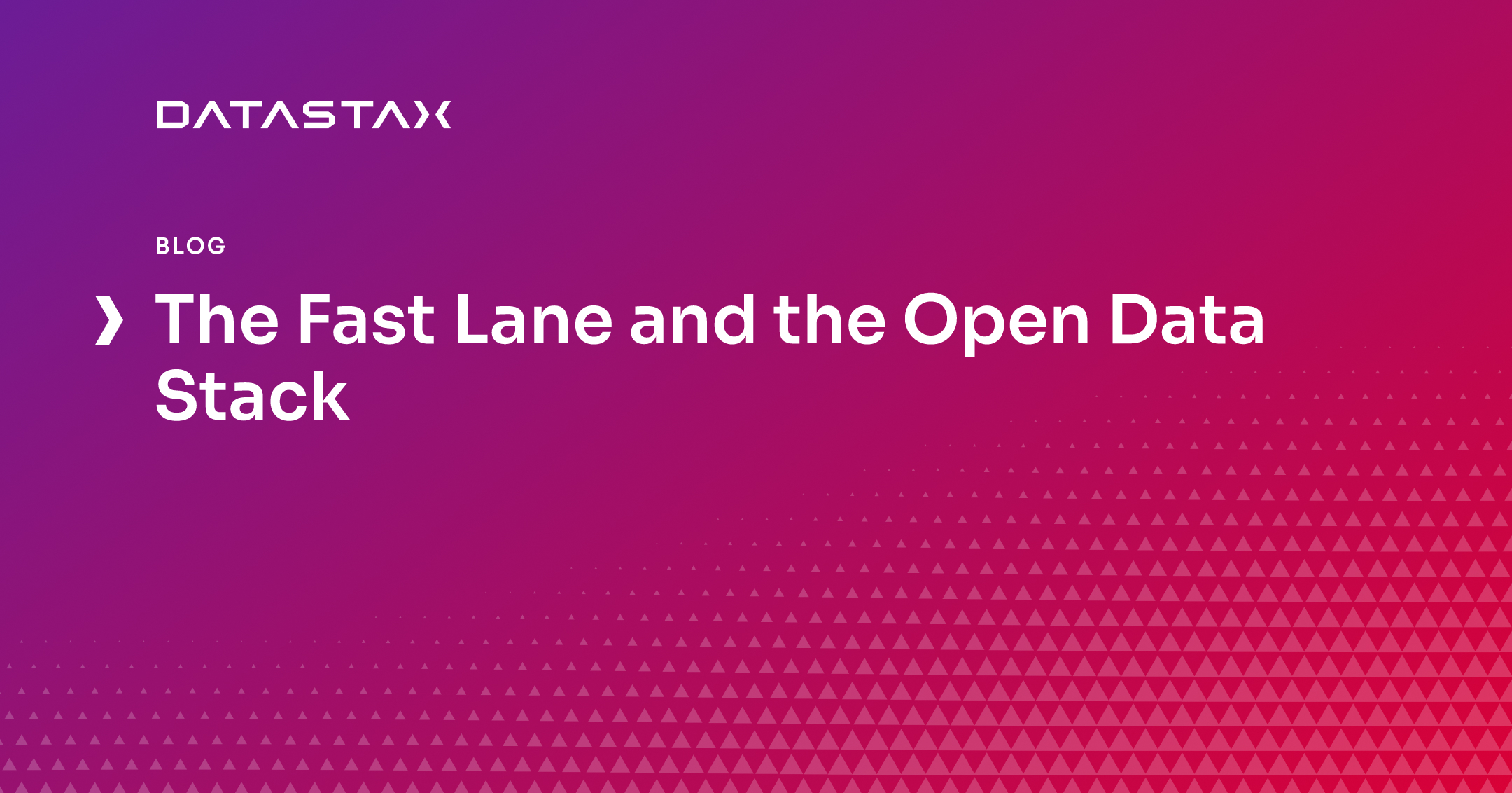 The Fast Lane and the Open Data Stack | Datastax