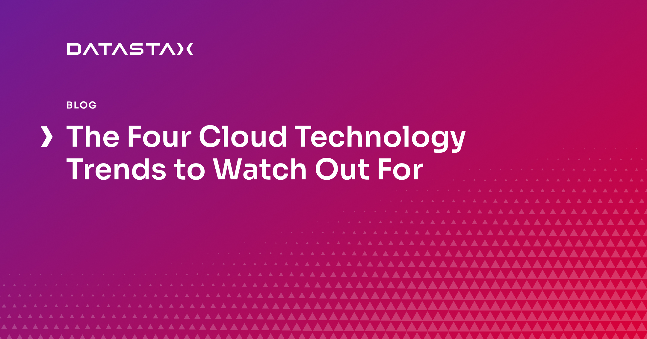 The Four Cloud Technology Trends to Watch Out For | Datastax